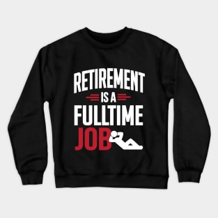 Retirement is a fulltime job Crewneck Sweatshirt